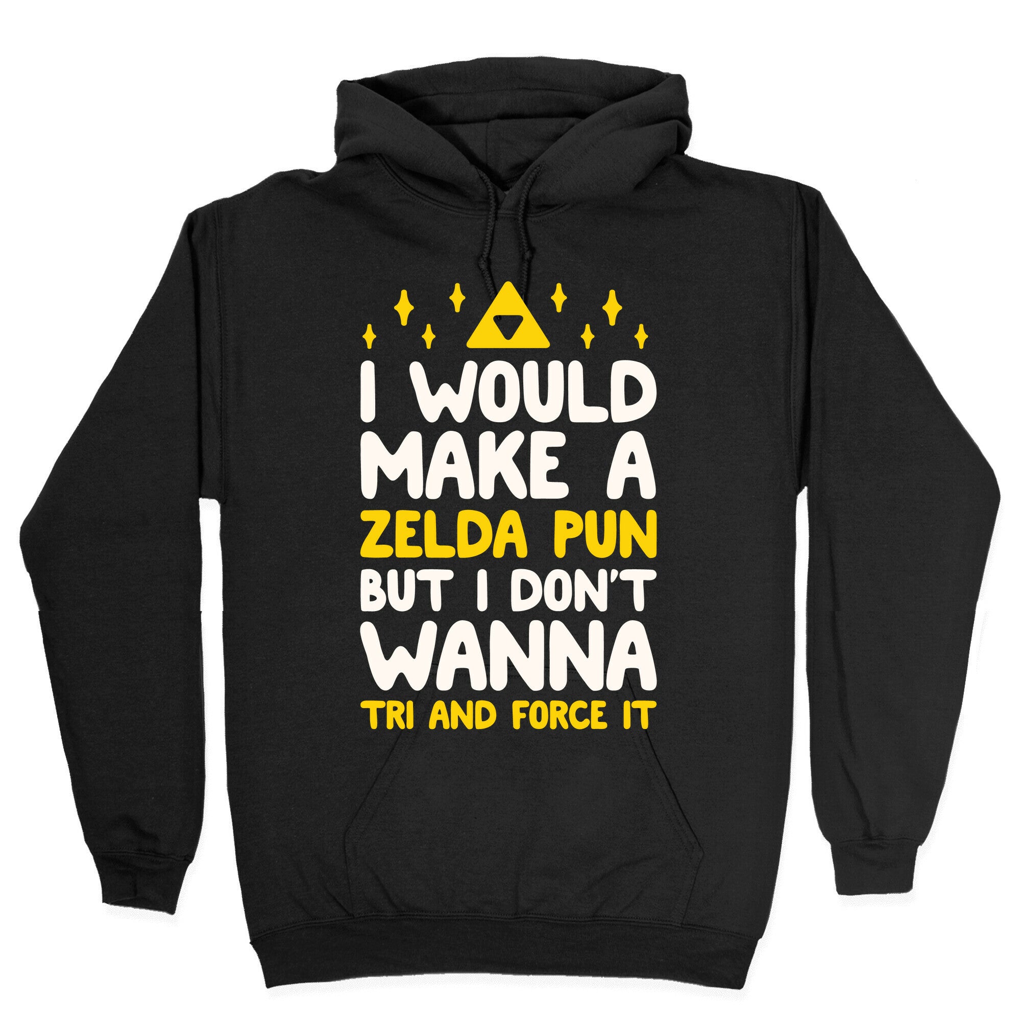 I Would Make A Zelda Pun But I Don't Wanna Tri And Force It Hoodie